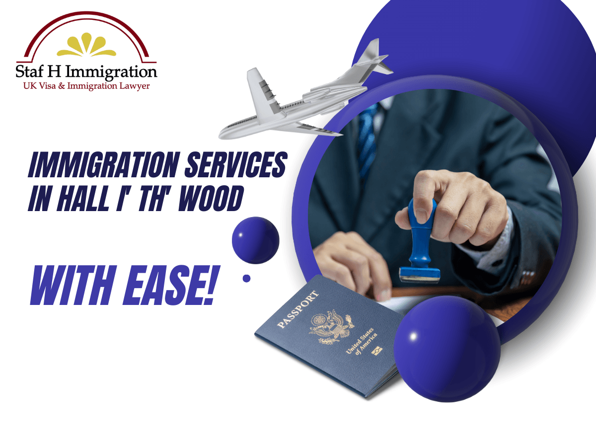 Visa & Immigration Services in Hall-i’th’ Wood