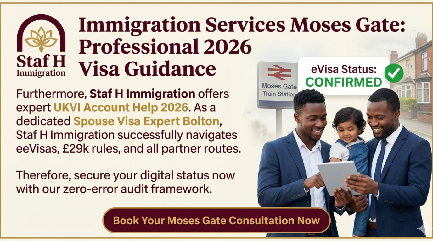 Professional Immigration Services Moses Gate: Staf H Immigration provides 2026 UKVI Account Help and Spouse Visa Expert Bolton advice.