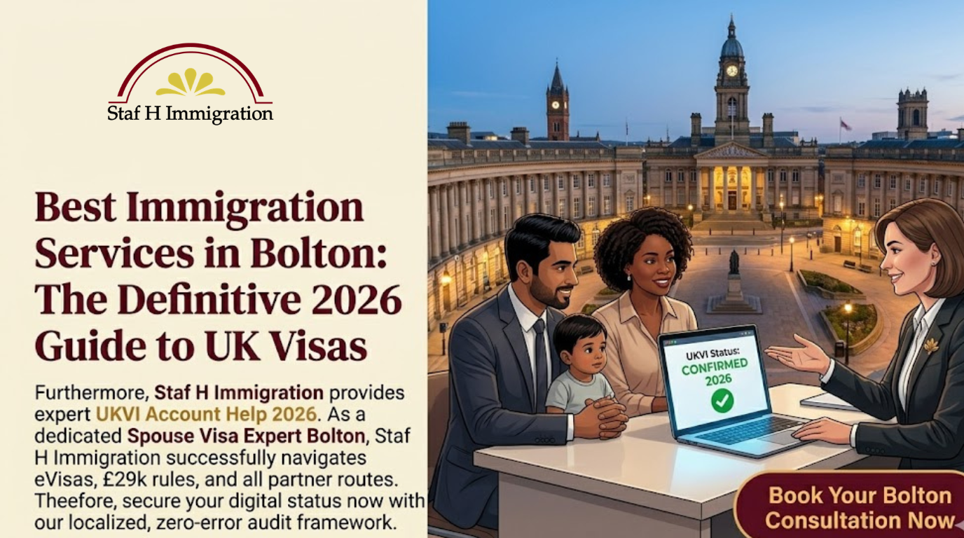 Best Immigration Services in Bolton: Staf H Immigration providing expert 2026 Spouse Visa Expert Bolton advice and UKVI Account Help 2026 for local families.